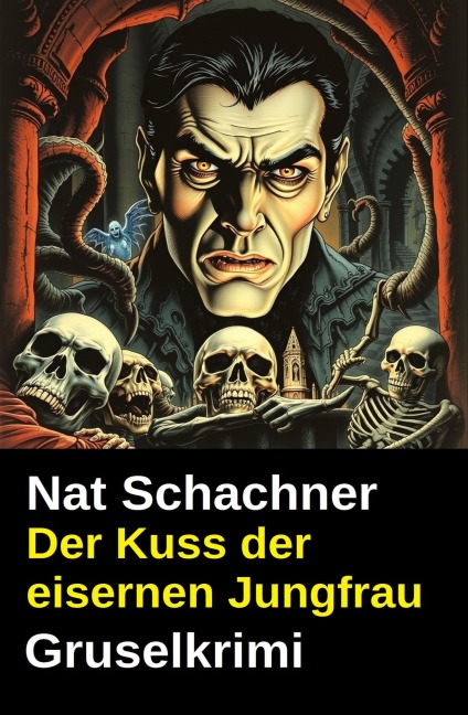 Der Kuss der eisernen Jungfrau: Gruselkrimi - Nat Schachner