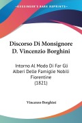 Discorso Di Monsignore D. Vincenzio Borghini - Vincenzo Borghini