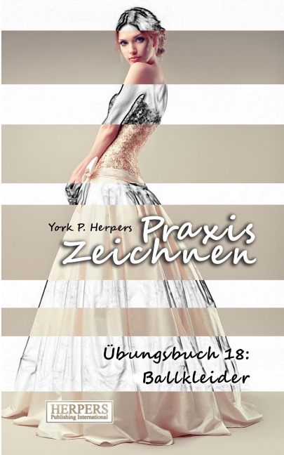 Praxis Zeichnen - Übungsbuch 18: Ballkleider - York P. Herpers