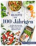 Die Rezepte der 100-Jährigen - Delphine Lebrun, Emmanuelle Jumeaucourt