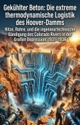 Cover-Bild zum Titel 'Gekühlter Beton: Die extreme thermodynamische Logistik des Hoover-Damms' von 'Alfredo Hendriks'