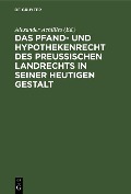 Cover-Bild zum Titel 'Das Pfand- und Hypothekenrecht des Preußischen Landrechts in seiner heutigen Gestalt' von ''