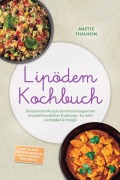 Cover-Bild zum Titel 'Lipödem Kochbuch: Die leckersten Rezepte der entzündungsarmen & lymphfreundlichen Ernährung - für mehr Leichtigkeit & Energie - inkl. 30-Tage-Ernährungsplan, Brote, Soßen & Dips, Snacks' von 'Anette Thalheim'