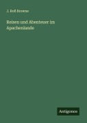 Cover-Bild zum Titel 'Reisen und Abenteuer im Apachenlande' von 'J. Roß Browne'