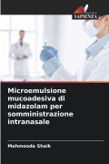 Cover-Bild zum Titel 'Microemulsione mucoadesiva di midazolam per somministrazione intranasale' von 'Mahmooda Shaik'