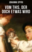Cover-Bild zum Titel 'Vom This, der doch etwas wird' von 'Johanna Spyri'