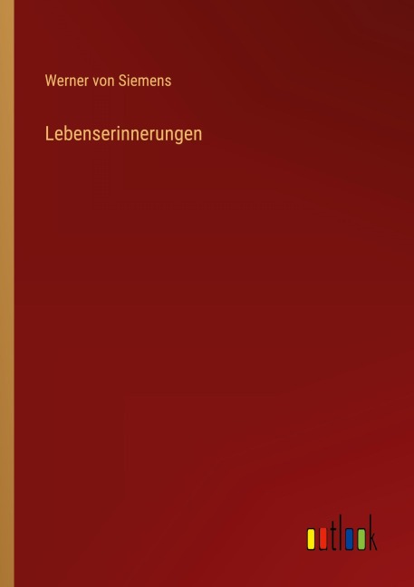 Lebenserinnerungen - Werner Von Siemens