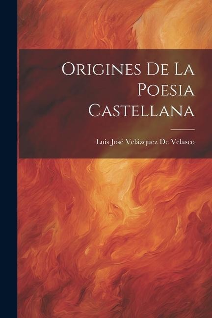 Origines De La Poesia Castellana - Luis José Velázquez De Velasco