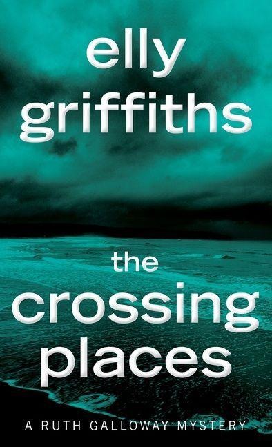 The Crossing Places - Elly Griffiths