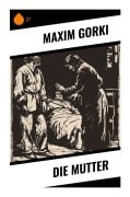 Cover-Bild zum Titel 'Die Mutter' von 'Maxim Gorki'