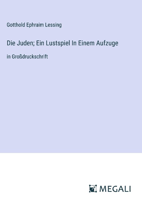 Die Juden; Ein Lustspiel In Einem Aufzuge - Gotthold Ephraim Lessing