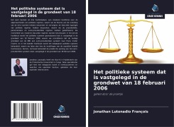 Cover-Bild zum Titel 'Het politieke systeem dat is vastgelegd in de grondwet van 18 februari 2006' von 'Jonathan Lutonadio François'