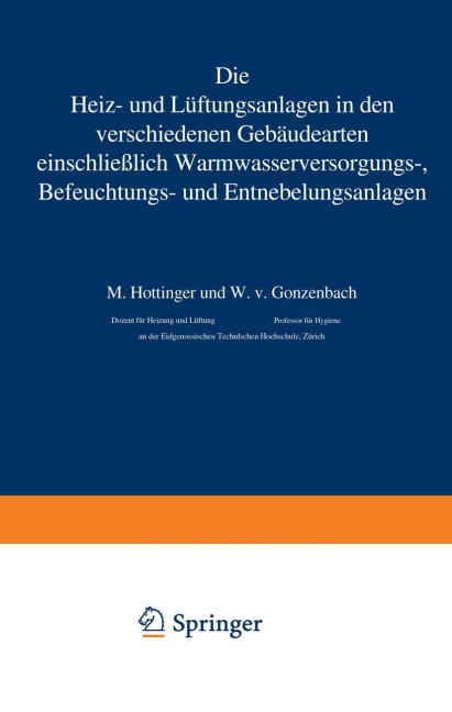Die Heiz- und Lüftungsanlagen in den verschiedenen Gebäudearten einschließlich Warmwasserversorungs-, Befeuchtungs- und Entnebelungsanlagen - W. V. Gonzenbach, M. Hottinger