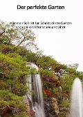 Cover-Bild zum Titel 'Der perfekte Garten - Wie man Schritt für Schritt einen Garten nach seinen Wünschen gestaltet' von 'Tom Fischer'