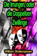 Cover-Bild zum Titel 'Die Irrungen, oder die Doppelten Zwillinge' von 'William Shakespeare'