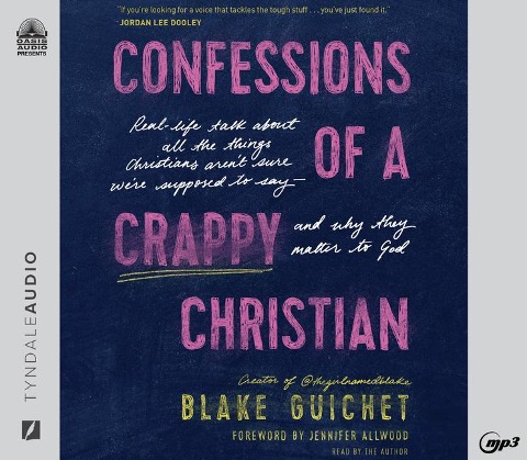 Confessions of a Crappy Christian: Real-Life Talk about All the Things Christians Aren't Sure We're Supposed to Say - And Why They Matter to God - Blake Guichet