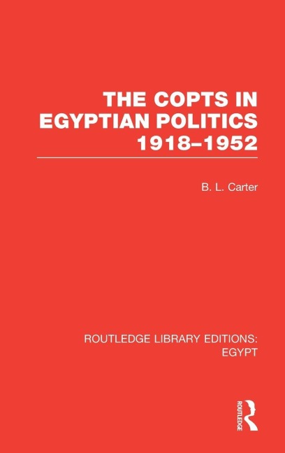 The Copts in Egyptian Politics (RLE Egypt - B. L. Carter