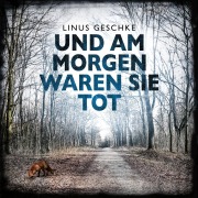 Cover-Bild zum Titel 'Und am Morgen waren sie tot (Jan-Römer-Krimi 2)' von 'Linus Geschke'