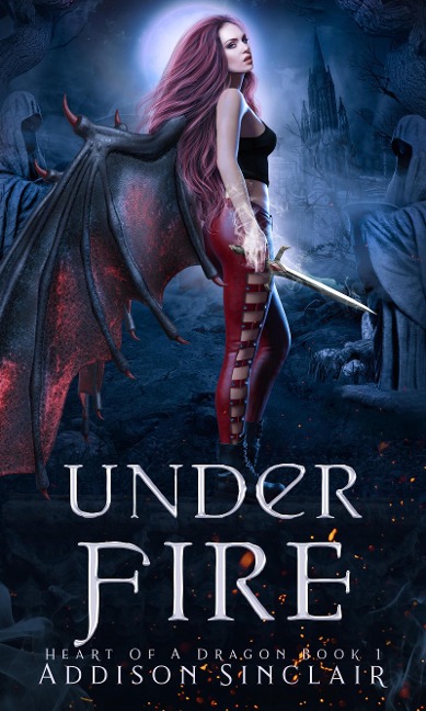 Under Fire (Heart Of A Dragon, #1) - Addison Sinclair