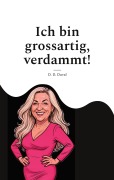 Cover-Bild zum Titel 'Ich bin grossartig, verdammt!' von 'D. D. Duval'