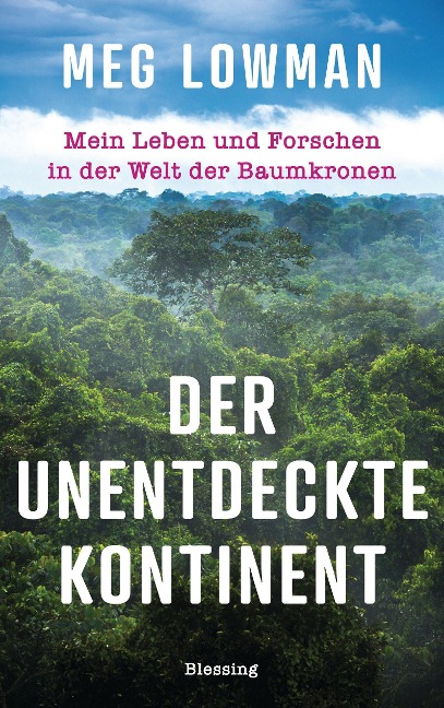 Der unentdeckte Kontinent - Meg Lowman