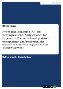 Cover-Bild zum Titel 'Hyper-Text-Linguistik (TAH: Ein Textlinguistisches Analysemodell für Hypertexte; Theoretisch und praktisch exemplifiziert am Problemfeld der typisierten Links von Hypertexten im World Wide Web)' von 'Oliver Huber'