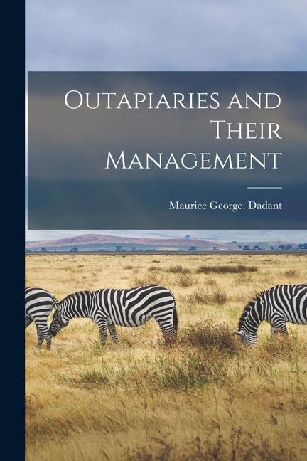 Outapiaries and Their Management - Maurice George Dadant