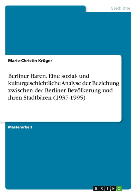 Berliner Bären. Eine sozial- und kulturgeschichtliche Analyse der Beziehung zwischen der Berliner Bevölkerung und ihren Stadtbären (1937-1995) - Marie-Christin Krüger