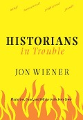 Historians in Trouble - Jon Wiener