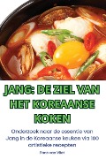 JANG DE ZIEL VAN HET KOREAANSE KOKEN - Faas van Vliet