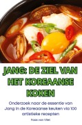 Cover-Bild zum Titel 'JANG DE ZIEL VAN HET KOREAANSE KOKEN' von 'Faas van Vliet'