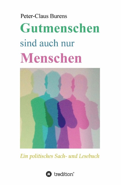Gutmenschen sind auch nur Menschen - Peter-Claus Burens