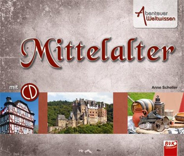 Abenteuer Weltwissen - Mittelalter - Anne Scheller