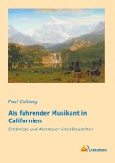 Cover-Bild zum Titel 'Als fahrender Musikant in Californien' von 'Paul Colberg'