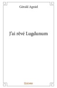 Cover-Bild zum Titel 'J'ai rêvé Lugdunum' von 'Gérald Agniel'