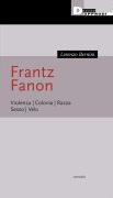Cover-Bild zum Titel 'Frantz Fanon. Violenza. Colonia. Razza. Sesso. Velo' von 'Lorenzo Bernini'