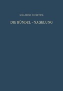 Cover-Bild zum Titel 'Die Bündel-Nagelung. Experimentelle und Klinische Studie über eine Neuartige Methode der Markraum-Schienung Langer Röhrenknochen' von 'Karl Heinz Hackethal'