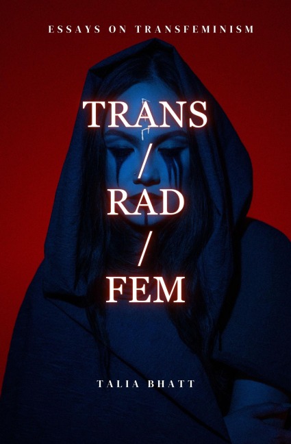 Trans/Rad/Fem - Talia Bhatt