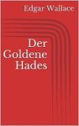 Der Goldene Hades - Edgar Wallace