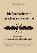 Cover-Bild zum Titel 'Ich funktionierte - bis ich es nicht mehr tat - Überleben in narzisstischen Beziehungen' von 'Franziska M. Aedelgroen'