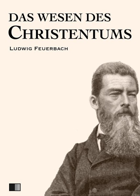 Das Wesen des Christentums - Ludwig Feuerbach