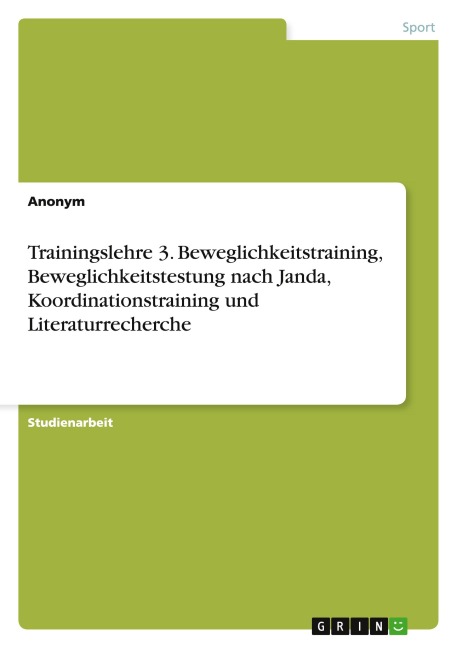 Trainingslehre 3. Beweglichkeitstraining, Beweglichkeitstestung nach Janda, Koordinationstraining und Literaturrecherche - Anonymous