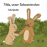 Cover-Bild zum Titel 'Tilda, unser Schwesterchen' von 'Julia Spindler'