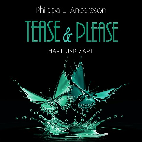 Tease & Please - hart und zart - Philippa L. Andersson
