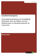 Cover-Bild zum Titel 'Achtsamkeitsmeditation im Schulalltag? Pilotstudie über die Effekte und die Realisierung von Meditationspraxis im Unterricht' von 'Lissy-Marie Baumgarten'