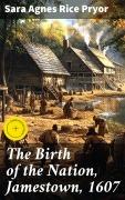 Cover-Bild zum Titel 'The Birth of the Nation, Jamestown, 1607' von 'Sara Agnes Rice Pryor'