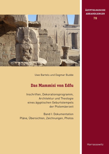 Das Mammisi von Edfu. Inschriften, Dekorationsprogramm, Architektur und Theologie eines ägyptischen Geburtstempels der Ptolemäerzeit - Uwe Bartels, Dagmar Budde