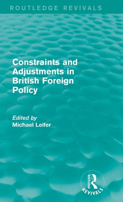 Constraints and Adjustments in British Foreign Policy (Routledge Revivals) - Michael Leifer