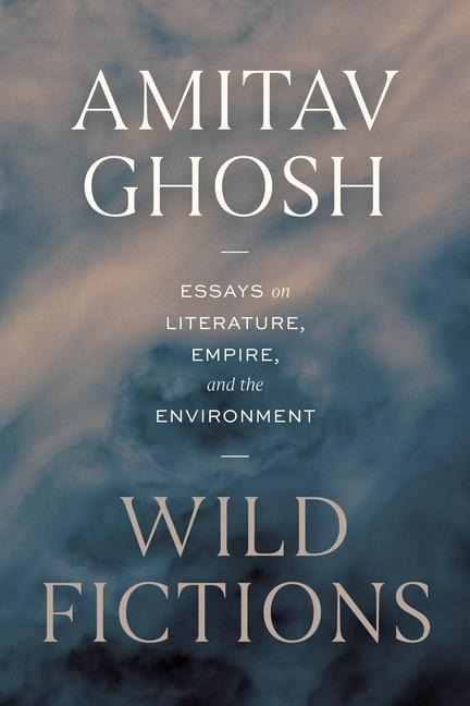 Wild Fictions - Amitav Ghosh