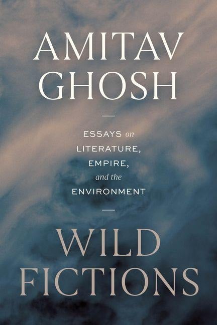 Wild Fictions - Amitav Ghosh
